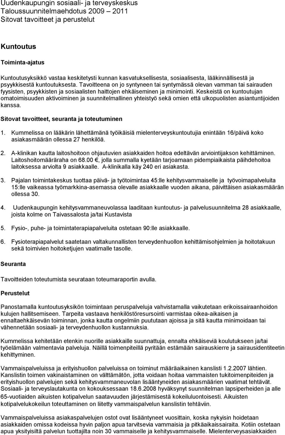 Keskeistä on kuntoutujan omatoimisuuden aktivoiminen ja suunnitelmallinen yhteistyö sekä omien että ulkopuolisten asiantuntijoiden kanssa. Sitovat tavoitteet, seuranta ja toteutuminen 1.