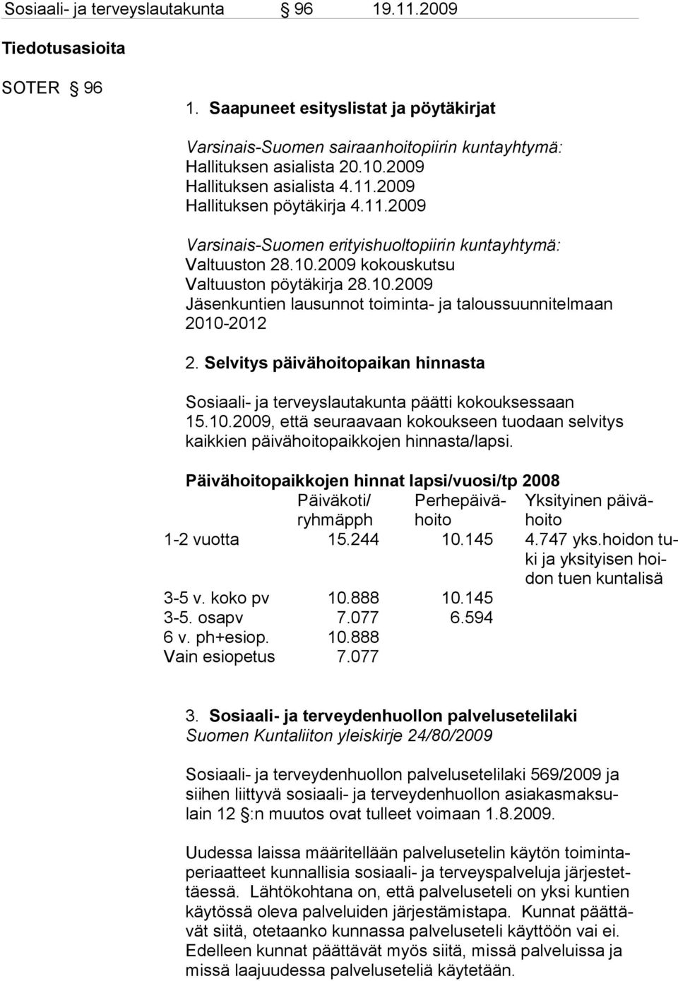 2009 kokouskutsu Valtuuston pöytäkirja 28.10.2009 Jäsenkuntien lausunnot toiminta- ja taloussuunnitelmaan 2010-2012 2.