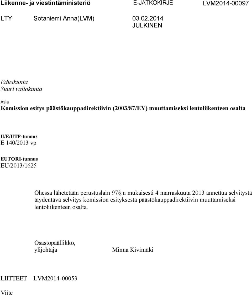 U/E/UTP-tunnus E 140/2013 vp EUTORI-tunnus EU/2013/1625 Ohessa lähetetään perustuslain 97 :n mukaisesti 4 marraskuuta 2013 annettua