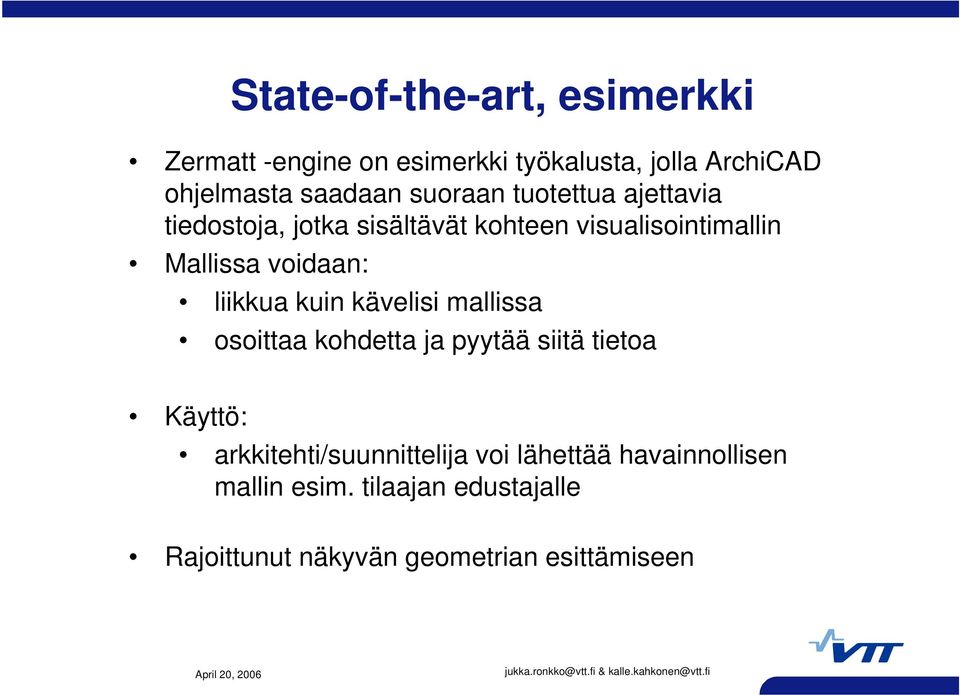 liikkua kuin kävelisi mallissa osoittaa kohdetta ja pyytää siitä tietoa Käyttö: