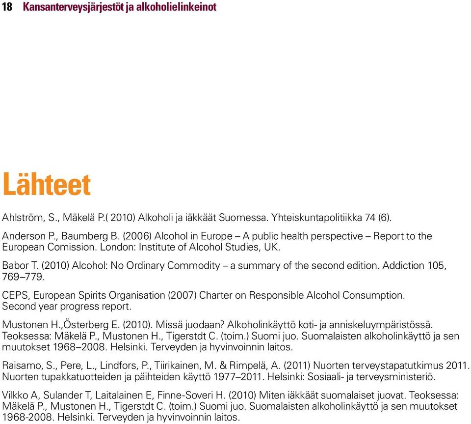 (2010) Alcohol: No Ordinary Commodity a summary of the second edition. Addiction 105, 769 779. CEPS, European Spirits Organisation (2007) Charter on Responsible Alcohol Consumption.