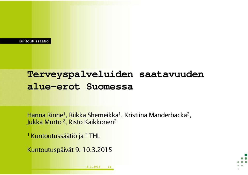 Kristiina Manderbacka 2, Jukka Murto 2, Risto