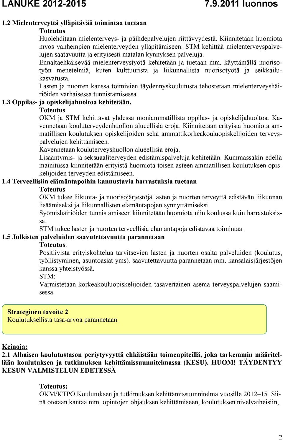 käyttämällä nuorisotyön menetelmiä, kuten kulttuurista ja liikunnallista nuorisotyötä ja seikkailukasvatusta.