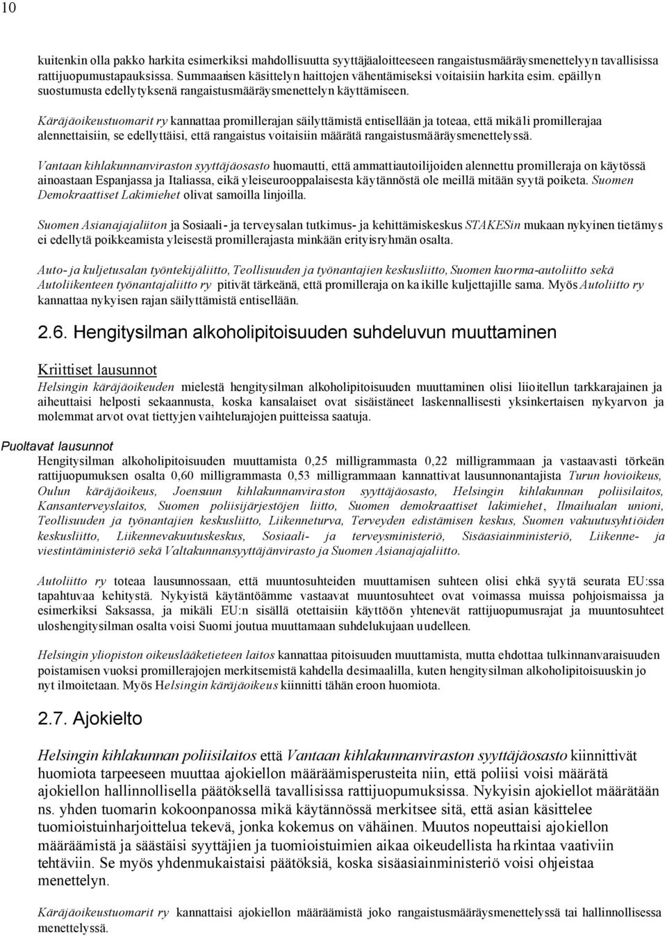 Käräjäoikeustuomarit ry kannattaa promillerajan säilyttämistä entisellään ja toteaa, että mikäli promillerajaa alennettaisiin, se edellyttäisi, että rangaistus voitaisiin määrätä