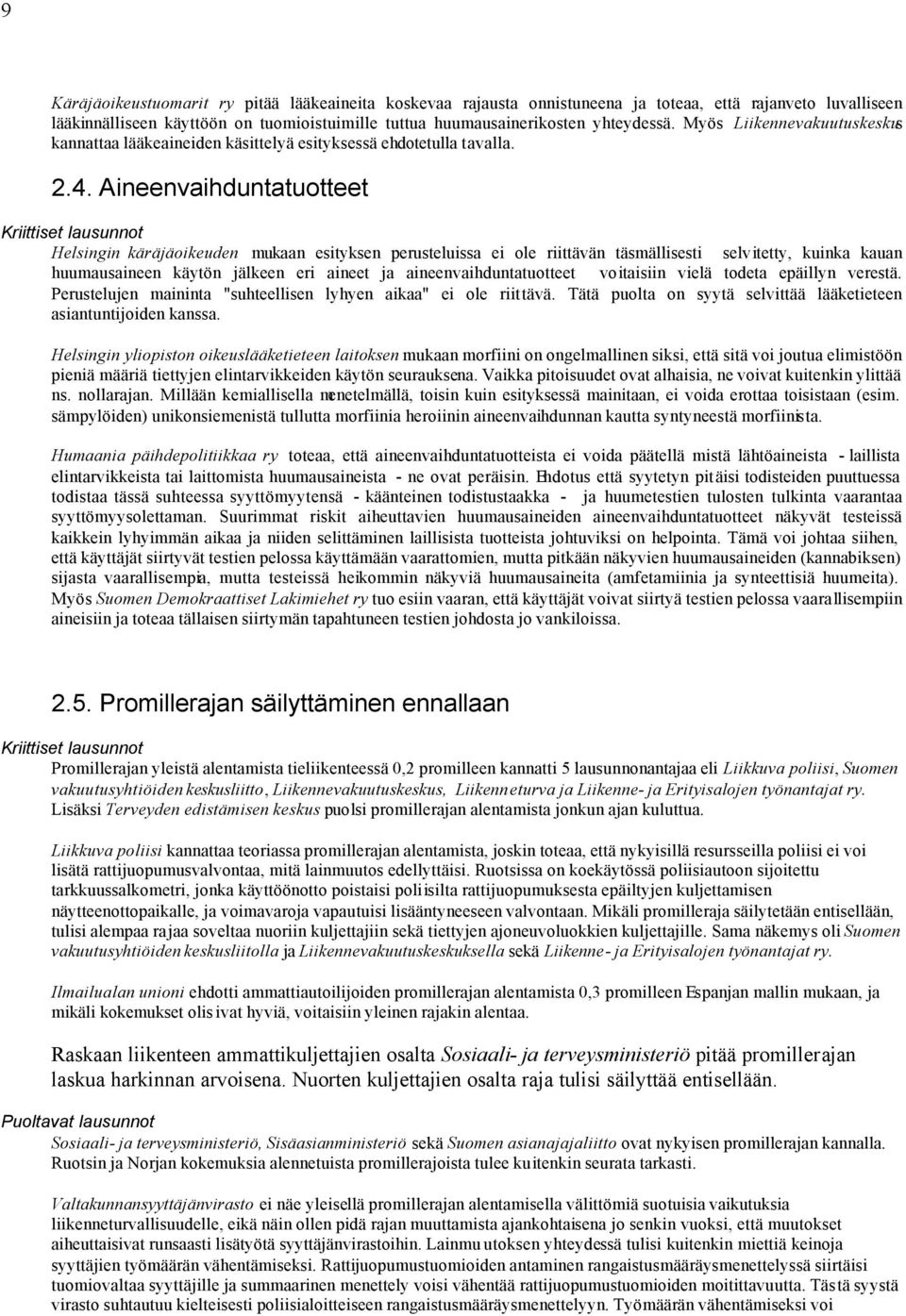 Aineenvaihduntatuotteet Kriittiset lausunnot Helsingin käräjäoikeuden mukaan esityksen perusteluissa ei ole riittävän täsmällisesti selvitetty, kuinka kauan huumausaineen käytön jälkeen eri aineet ja