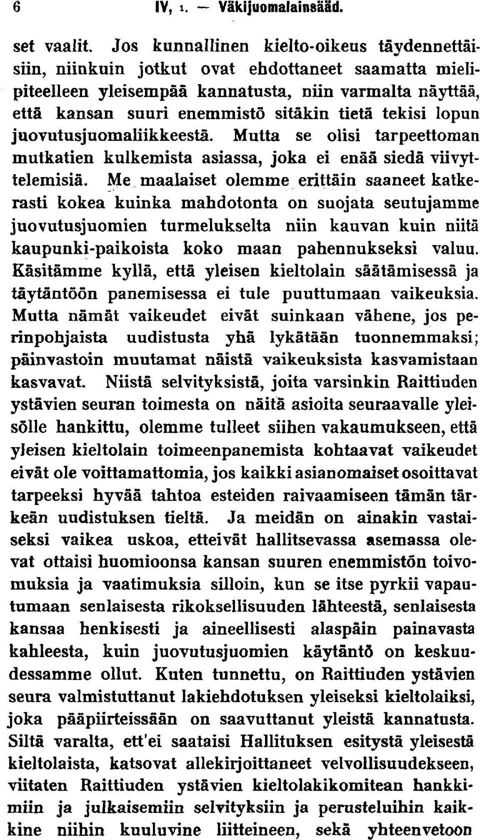 tekisi lopun juovutusjuomaliikkeestä. Mutta se olisi tarpeettoman mutkatien kulkemista asiassa, joka ei enää siedä viivyttelemisiä.