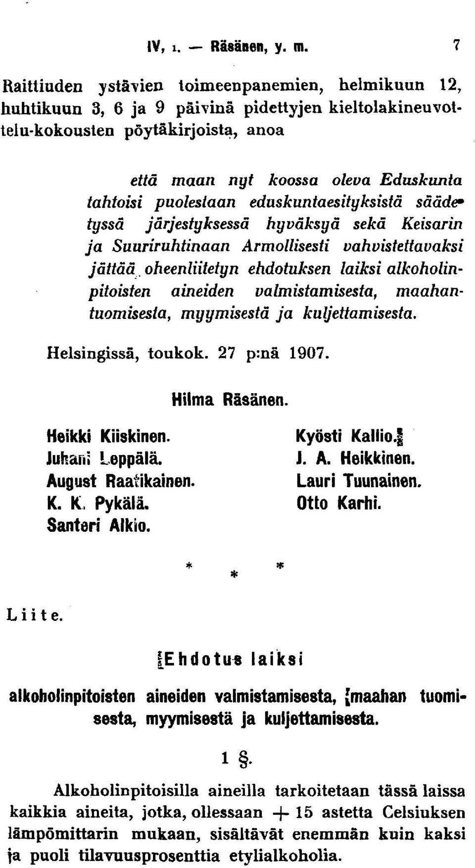 puolestaan eduskuntaesityksistä sääde* tyssä järjestyksessä hyväksyä sekä Keisarin ja Suuriruhtinaan Armollisesti vahvistettavaksi jättää, oheenliitetyn ehdotuksen laiksi alkoholinpitoisten aineiden