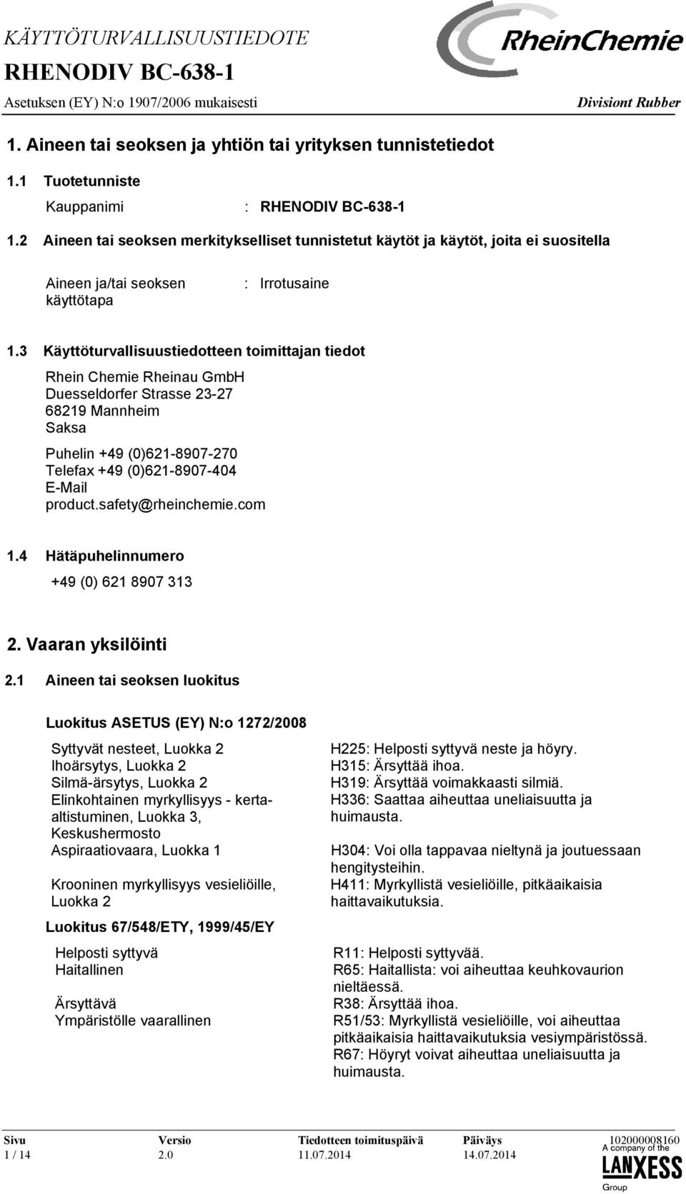 3 Käyttöturvallisuustiedotteen toimittajan tiedot Rhein Chemie Rheinau GmbH Duesseldorfer Strasse 23-27 68219 Mannheim Saksa Puhelin +49 (0)621-8907-270 Telefax +49 (0)621-8907-404 E-Mail product.