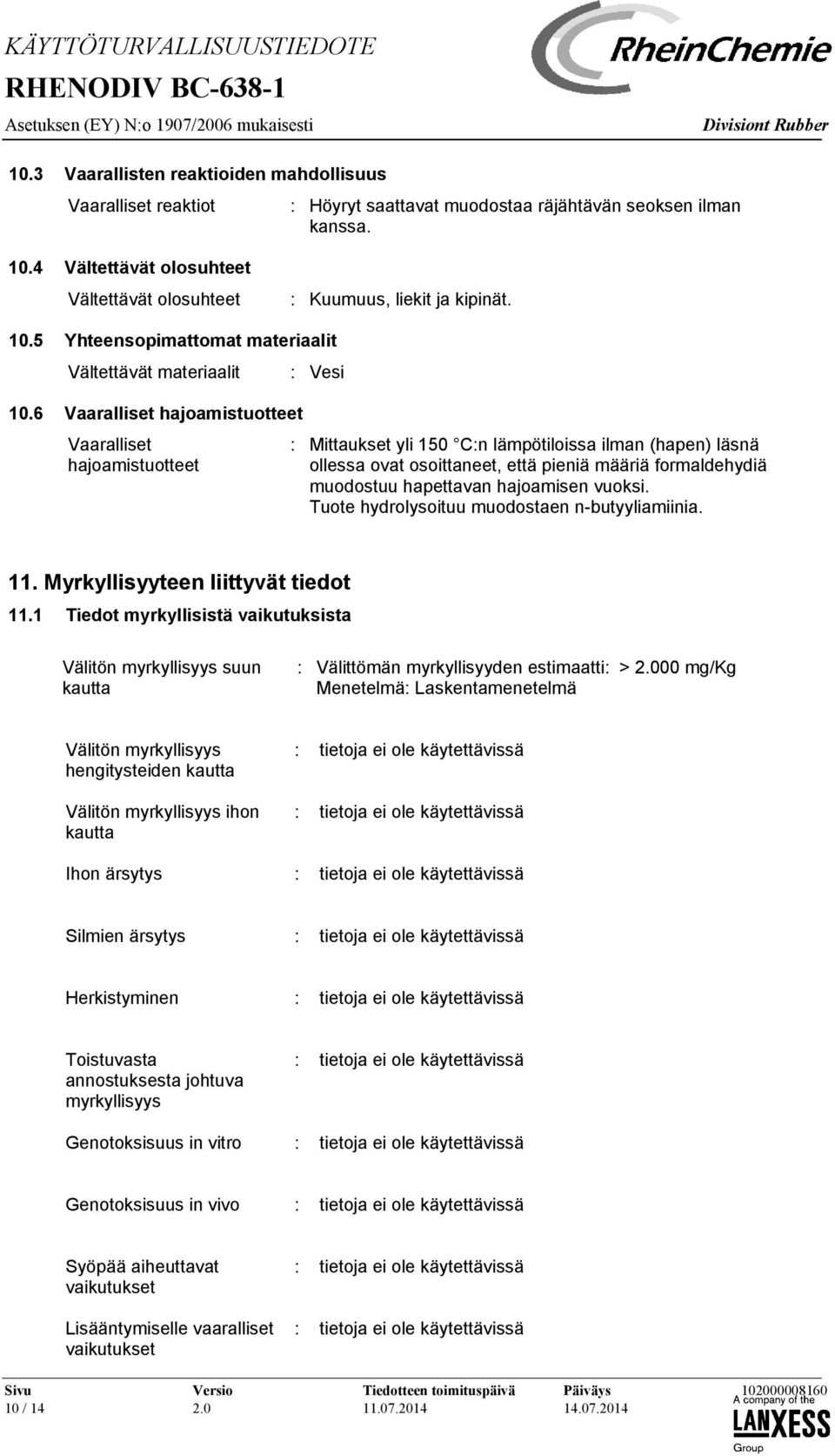 6 Vaaralliset hajoamistuotteet Vaaralliset hajoamistuotteet : Mittaukset yli 150 C:n lämpötiloissa ilman (hapen) läsnä ollessa ovat osoittaneet, että pieniä määriä formaldehydiä muodostuu hapettavan