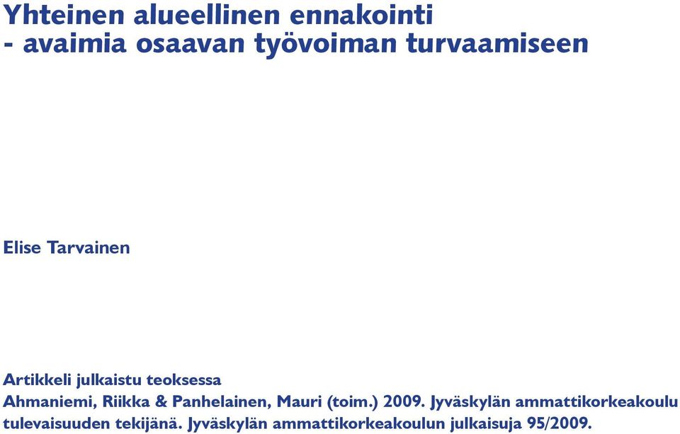 Ahmaniemi, Riikka & Panhelainen, Mauri (toim.) 2009.
