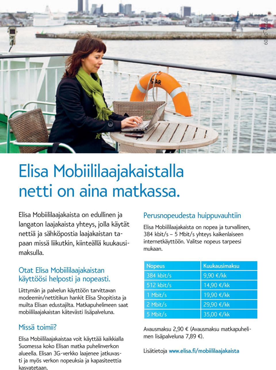 Otat Elisa Mobiililaajakaistan käyttöösi helposti ja nopeasti. Liittymän ja palvelun käyttöön tarvittavan modeemin/nettitikun hankit Elisa Shopitista ja muilta Elisan edustajilta.