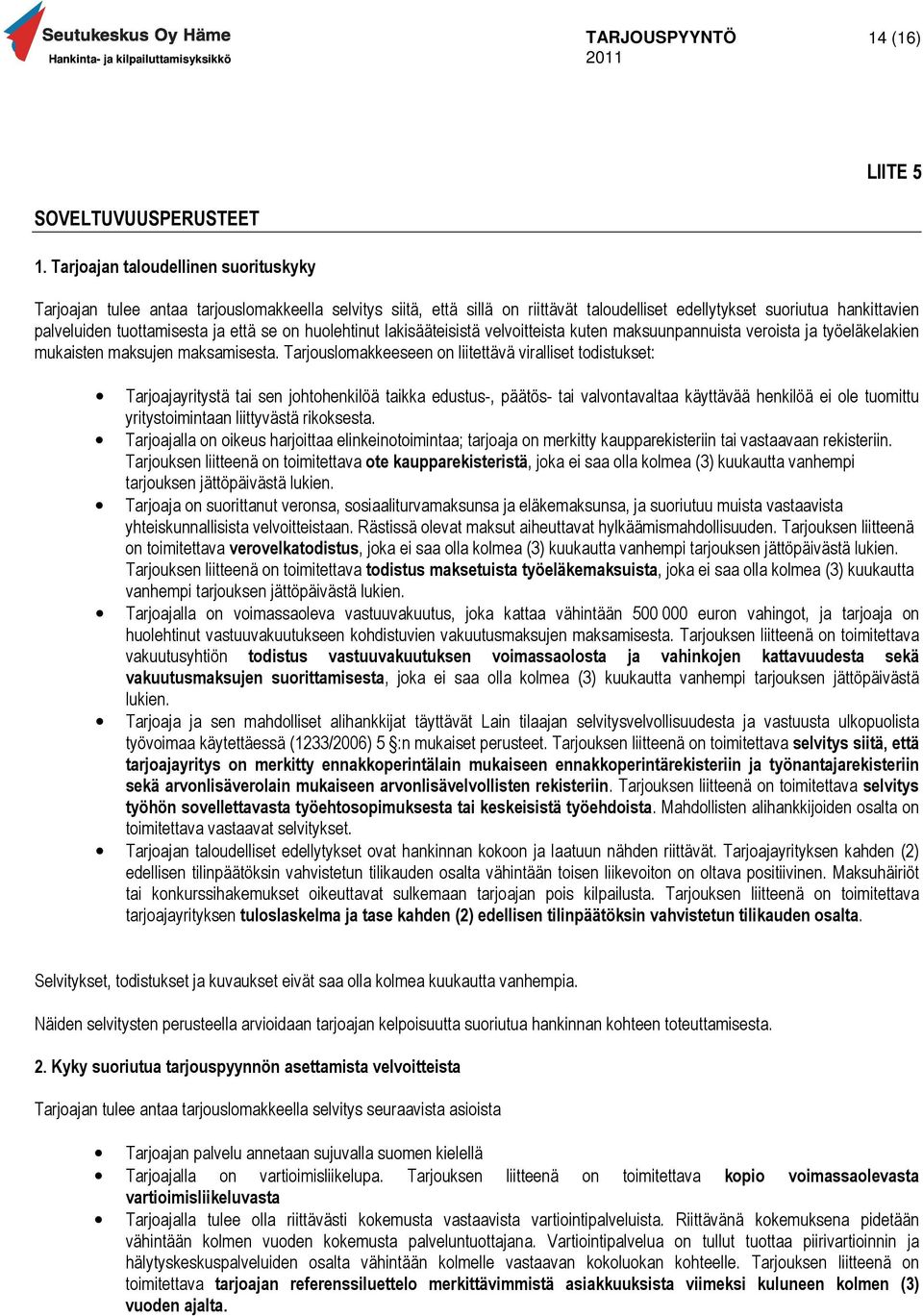 tuottamisesta ja että se on huolehtinut lakisääteisistä velvoitteista kuten maksuunpannuista veroista ja työeläkelakien mukaisten maksujen maksamisesta.