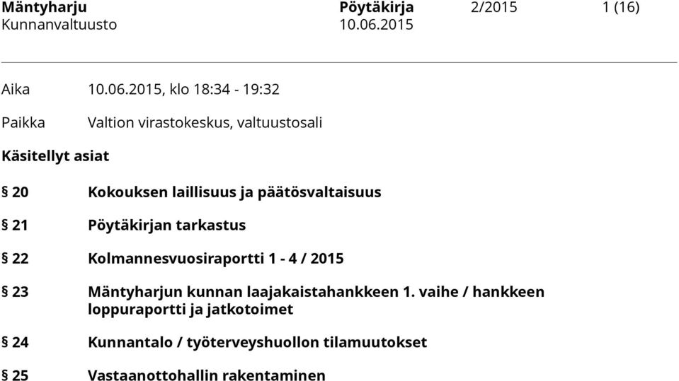 laillisuus ja päätösvaltaisuus 21 Pöytäkirjan tarkastus 22 Kolmannesvuosiraportti 1-4 / 2015 23