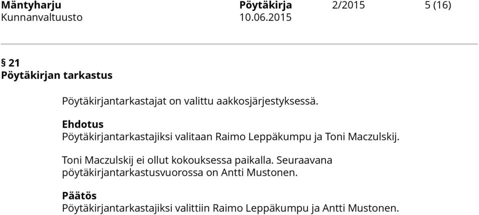 Pöytäkirjantarkastajiksi valitaan Raimo Leppäkumpu ja Toni Maczulskij.