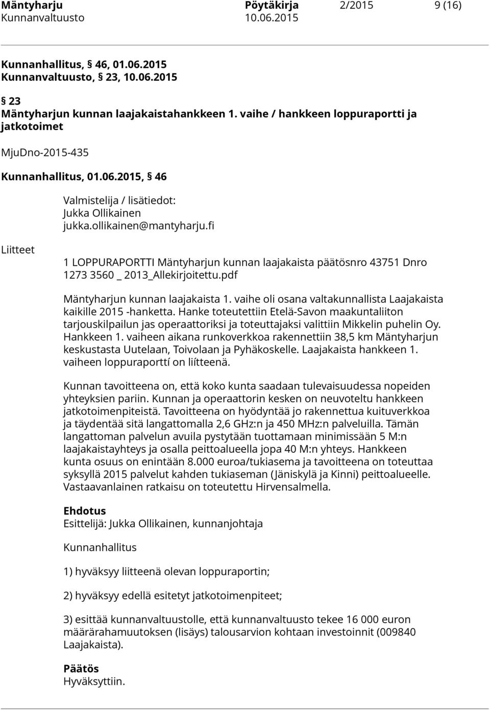 fi Liitteet 1 LOPPURAPORTTI Mäntyharjun kunnan laajakaista päätösnro 43751 Dnro 1273 3560 _ 2013_Allekirjoitettu.pdf Mäntyharjun kunnan laajakaista 1.