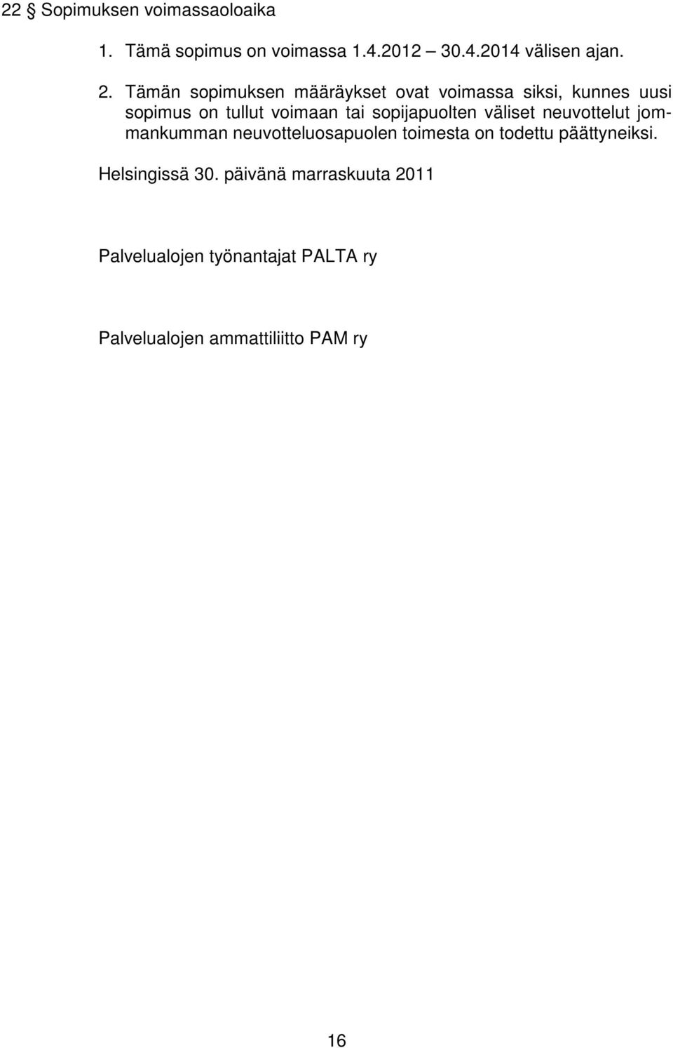 sopijapuolten väliset neuvottelut jommankumman neuvotteluosapuolen toimesta on todettu päättyneiksi.