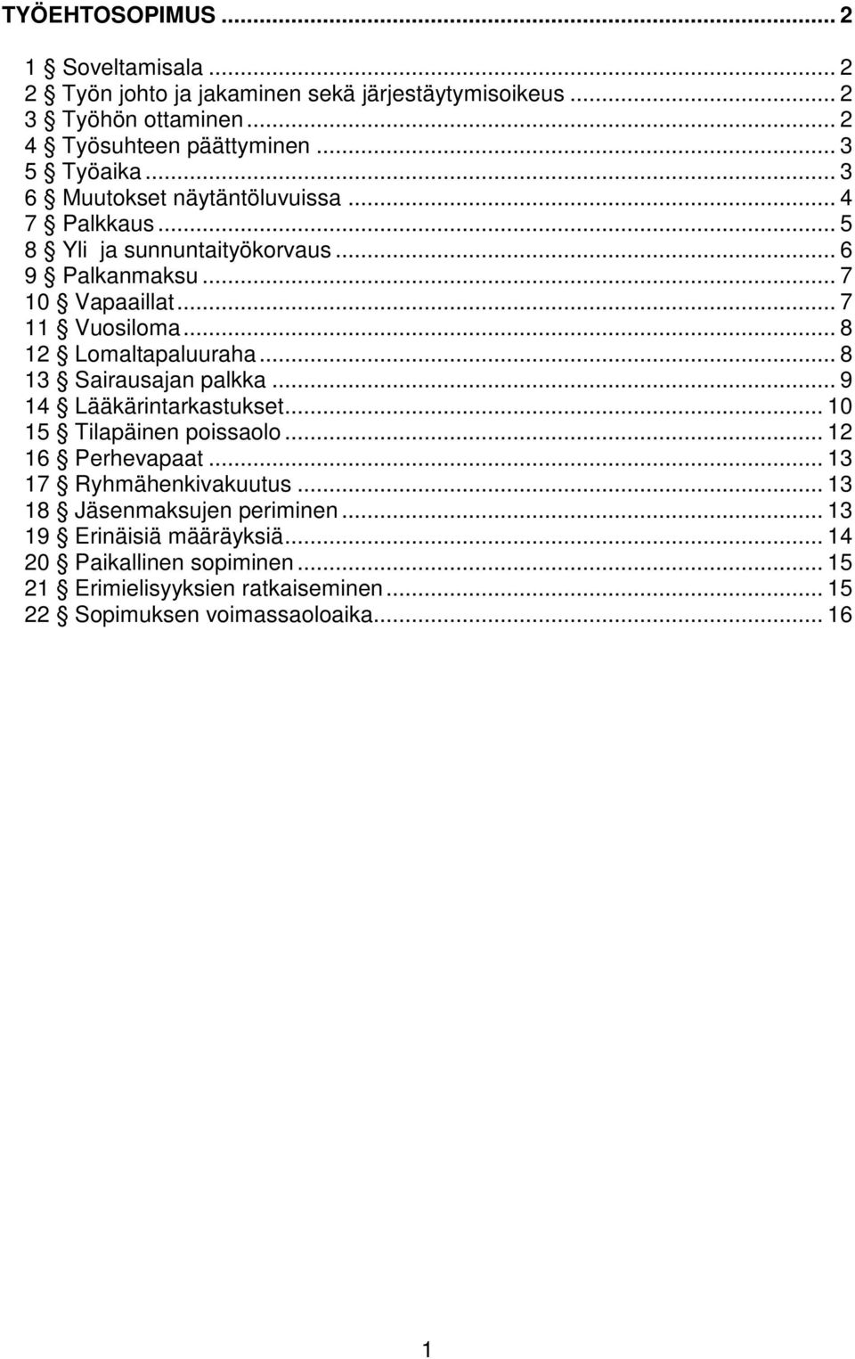 .. 8 12 Lomaltapaluuraha... 8 13 Sairausajan palkka... 9 14 Lääkärintarkastukset... 10 15 Tilapäinen poissaolo... 12 16 Perhevapaat... 13 17 Ryhmähenkivakuutus.