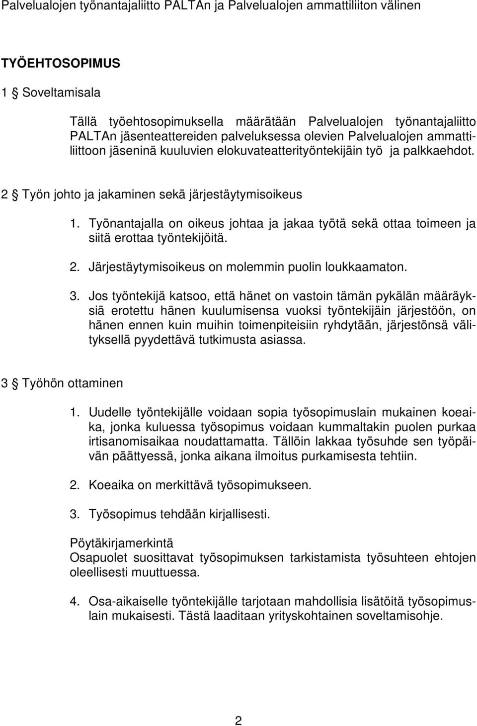 Työnantajalla on oikeus johtaa ja jakaa työtä sekä ottaa toimeen ja siitä erottaa työntekijöitä. 2. Järjestäytymisoikeus on molemmin puolin loukkaamaton. 3.