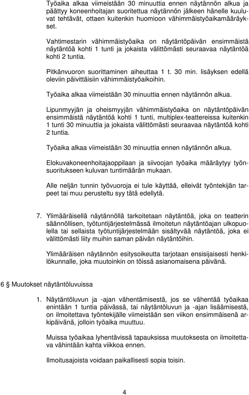 lisäyksen edellä oleviin päivittäisiin vähimmäistyöaikoihin. Työaika alkaa viimeistään 30 minuuttia ennen näytännön alkua.