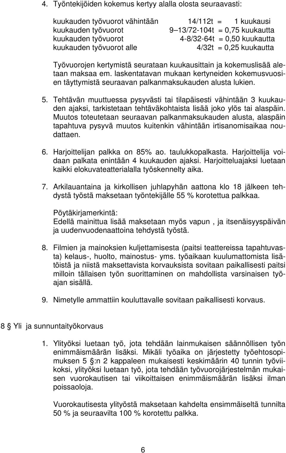 laskentatavan mukaan kertyneiden kokemusvuosien täyttymistä seuraavan palkanmaksukauden alusta lukien. 5.