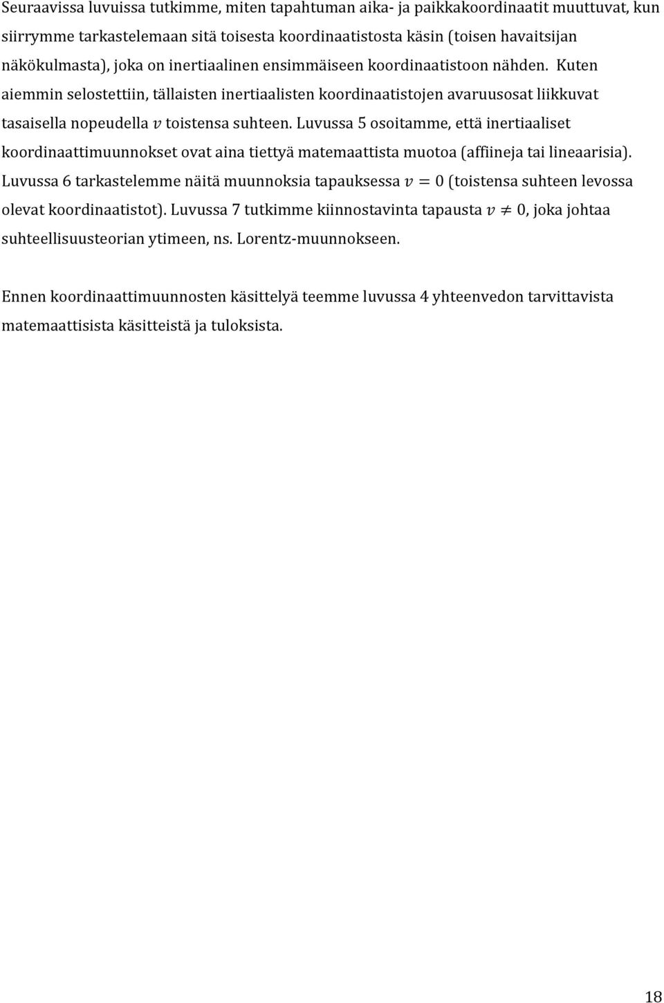 Luvussa 5 osoitamme, että inertiaaliset koordinaattimuunnokset ovat aina tiettyä matemaattista muotoa (affiineja tai lineaarisia).