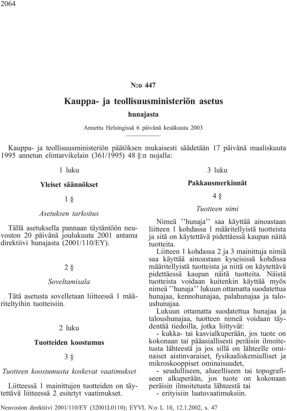 (2001/110/EY). 2 Soveltamisala Tätä asetusta sovelletaan liitteessä 1 määriteltyihin tuotteisiin.