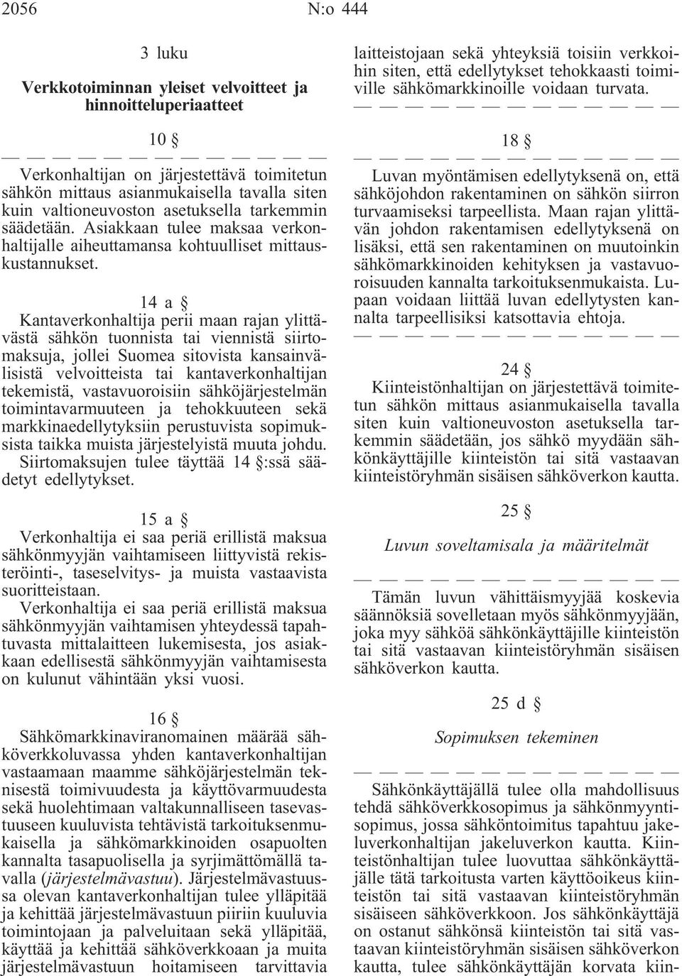 14a Kantaverkonhaltija perii maan rajan ylittävästä sähkön tuonnista tai viennistä siirtomaksuja, jollei Suomea sitovista kansainvälisistä velvoitteista tai kantaverkonhaltijan tekemistä,