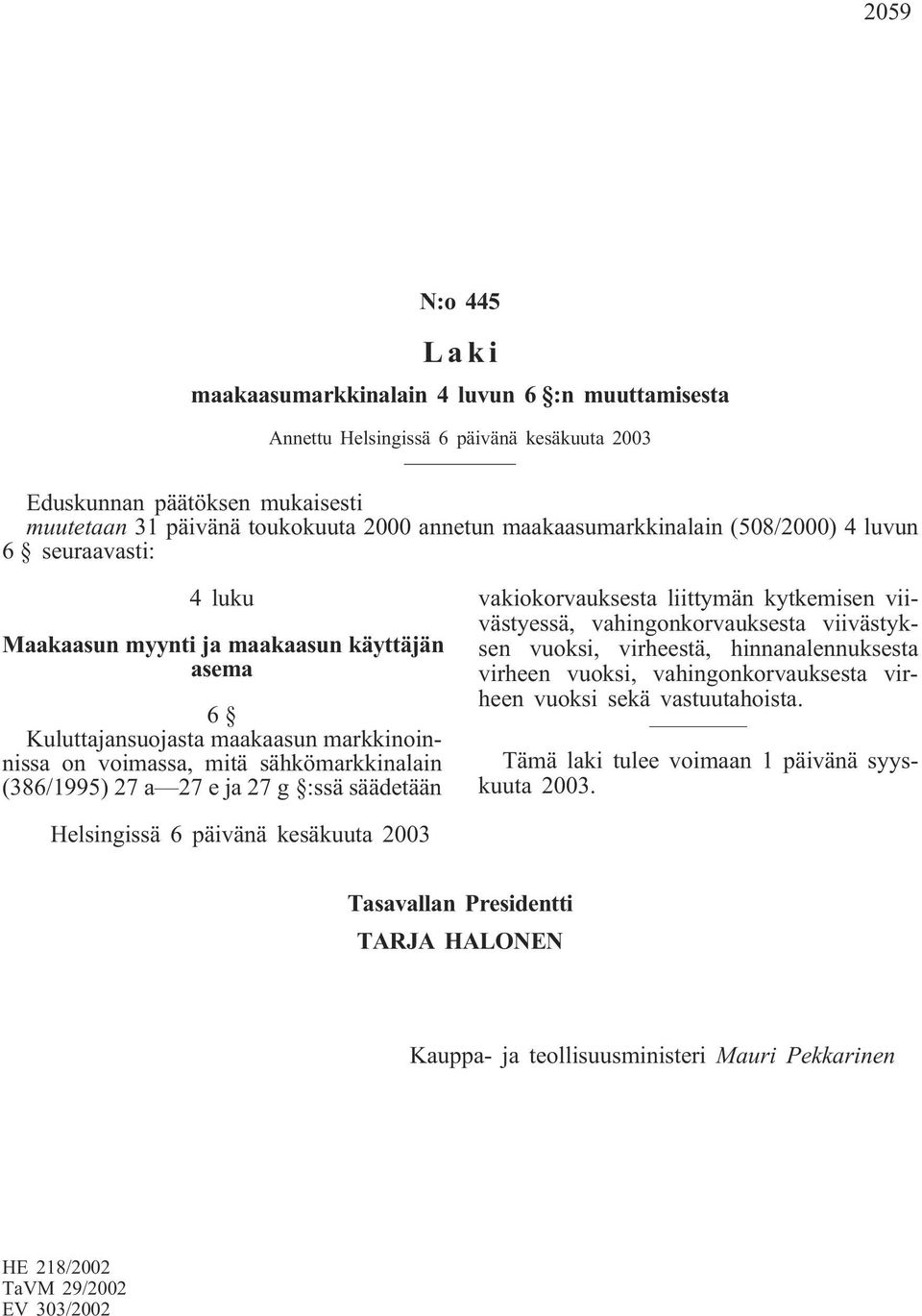 (386/1995) 27 a 27 e ja 27 g :ssä säädetään vakiokorvauksesta liittymän kytkemisen viivästyessä, vahingonkorvauksesta viivästyksen vuoksi, virheestä, hinnanalennuksesta virheen vuoksi,