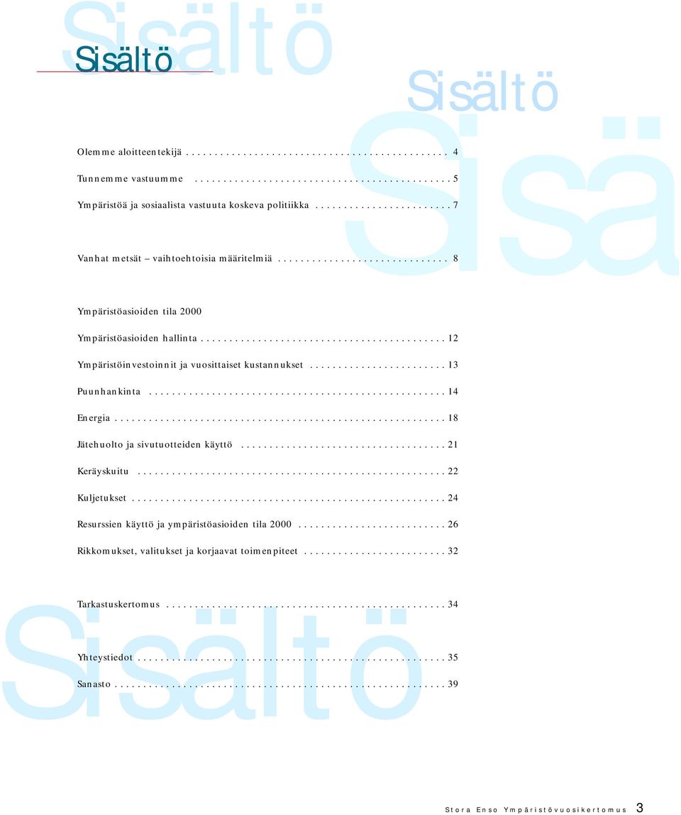 .......................................... 12 Ympäristöinvestoinnit ja vuosittaiset kustannukset........................ 13 Puunhankinta.................................................... 14 Energia.