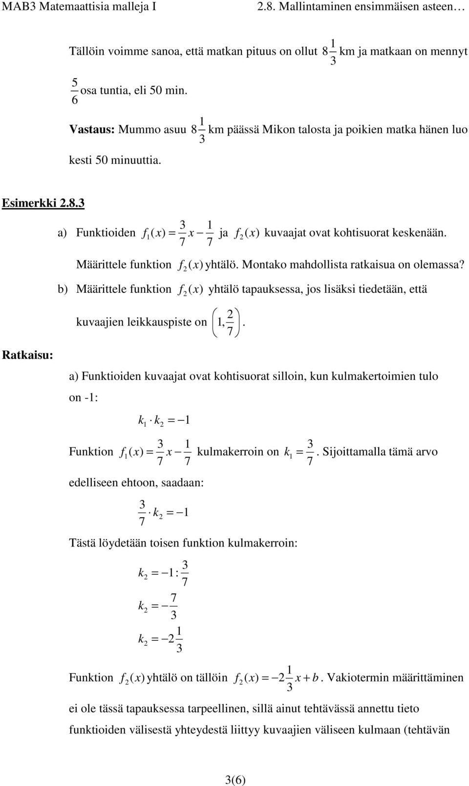 Montao mahdollista rataisua on olemassa? b) Määrittele funtion f ( ) yhtälö tapausessa, jos lisäsi tiedetään, että Rataisu: uvaajien leiauspiste on,.