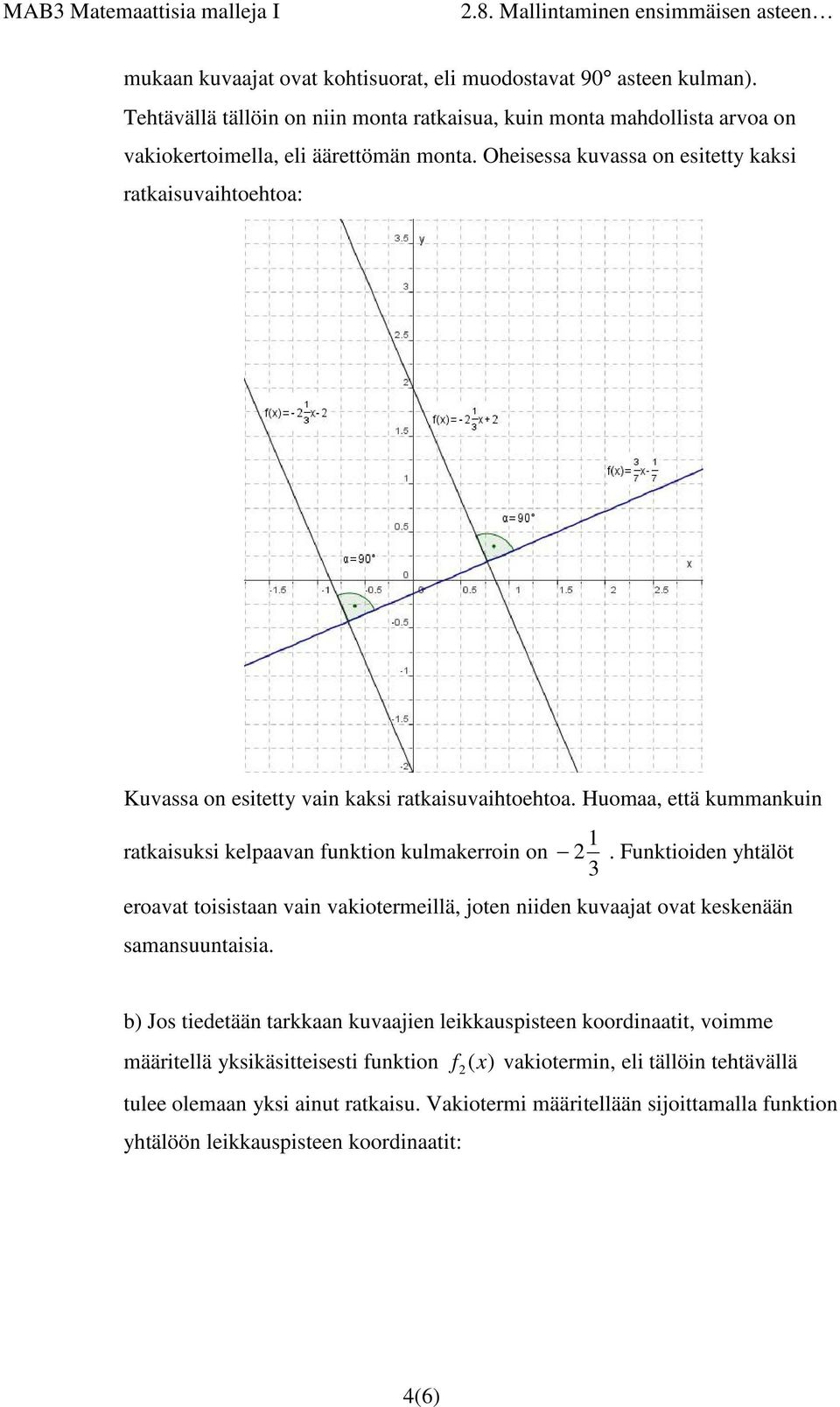 Oheisessa uvassa on esitetty asi rataisuvaihtoehtoa: Kuvassa on esitetty vain asi rataisuvaihtoehtoa. Huomaa, että ummanuin rataisusi elpaavan funtion ulmaerroin on.