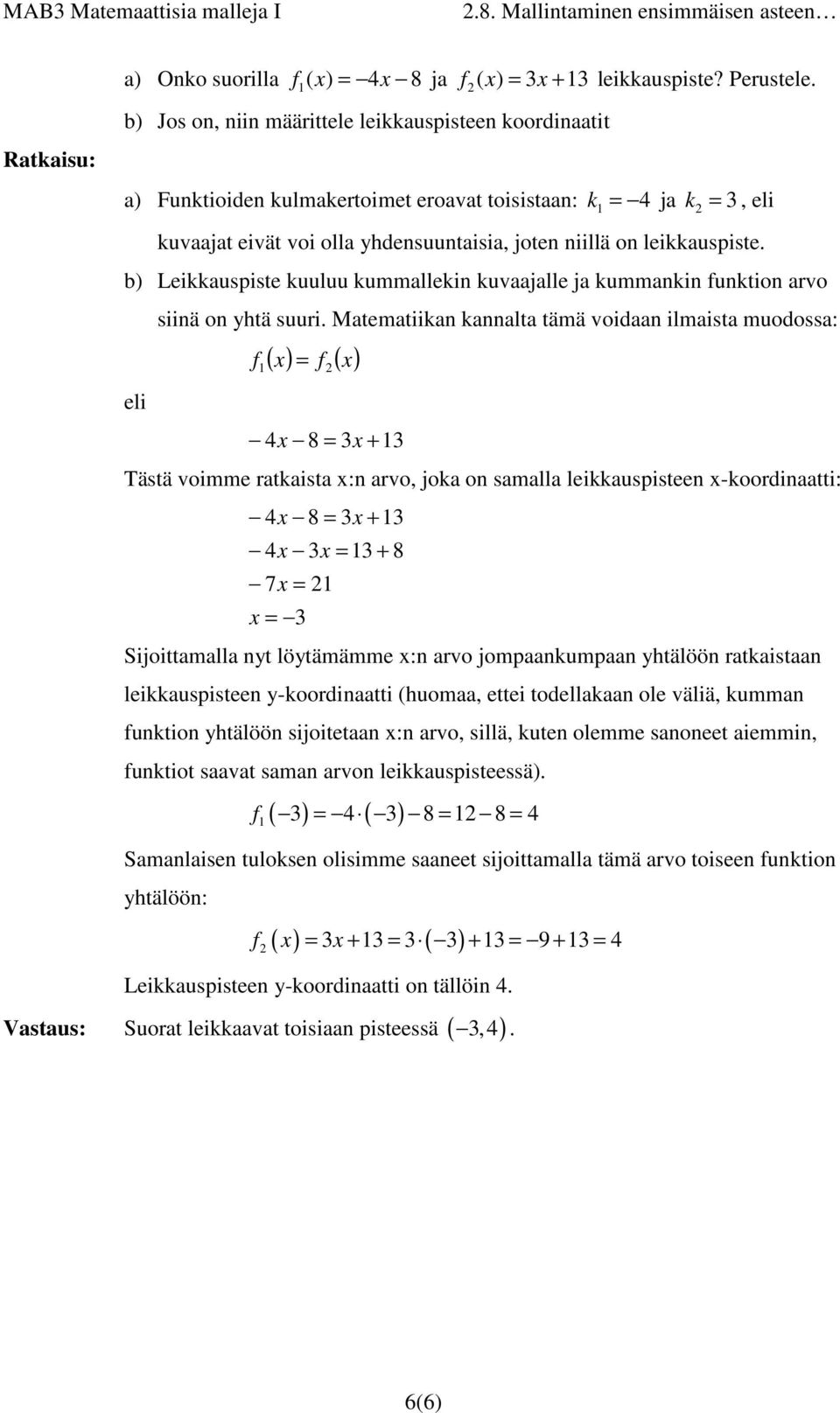 b) Leiauspiste uuluu ummallein uvaajalle ja ummanin funtion arvo eli siinä on yhtä suuri.