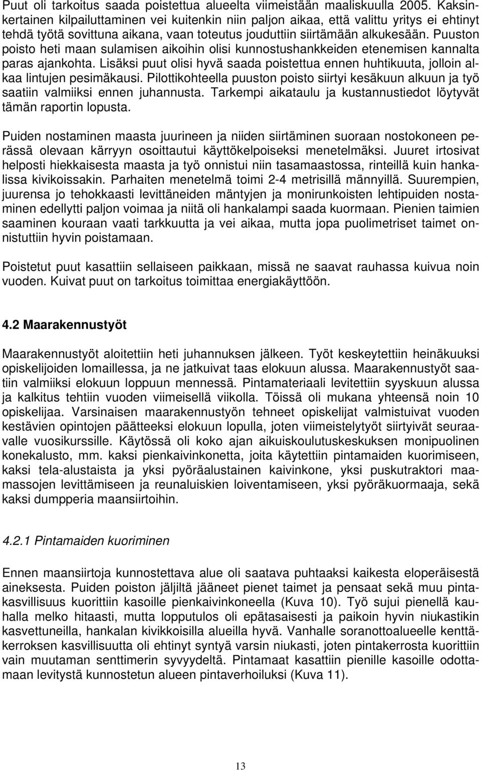 Puuston poisto heti maan sulamisen aikoihin olisi kunnostushankkeiden etenemisen kannalta paras ajankohta.