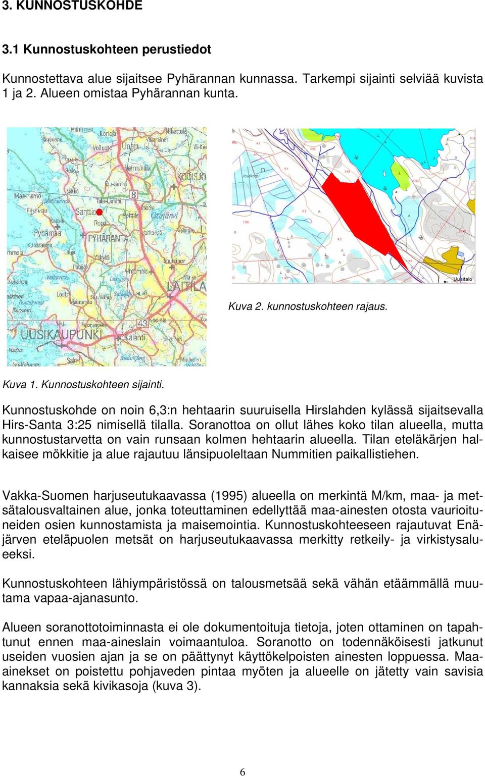 Soranottoa on ollut lähes koko tilan alueella, mutta kunnostustarvetta on vain runsaan kolmen hehtaarin alueella.