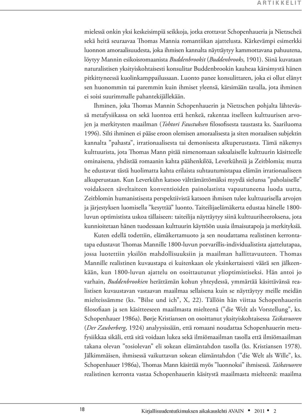 Siinä kuvataan naturalistisen yksityiskohtaisesti konsulitar Buddenbrookin kauheaa kärsimystä hänen pitkittyneessä kuolinkamppailussaan.