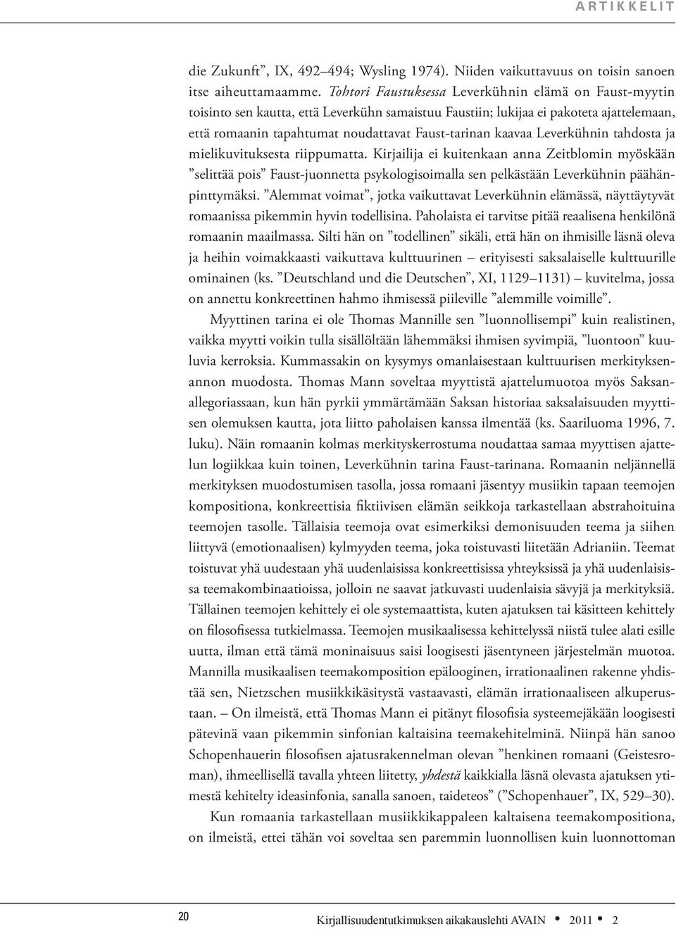 kaavaa Leverkühnin tahdosta ja mielikuvituksesta riippumatta.