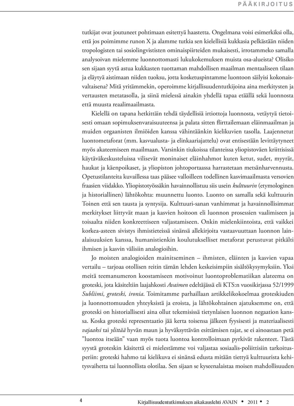 samalla analysoivan mielemme luonnottomasti lukukokemuksen muista osa-alueista?