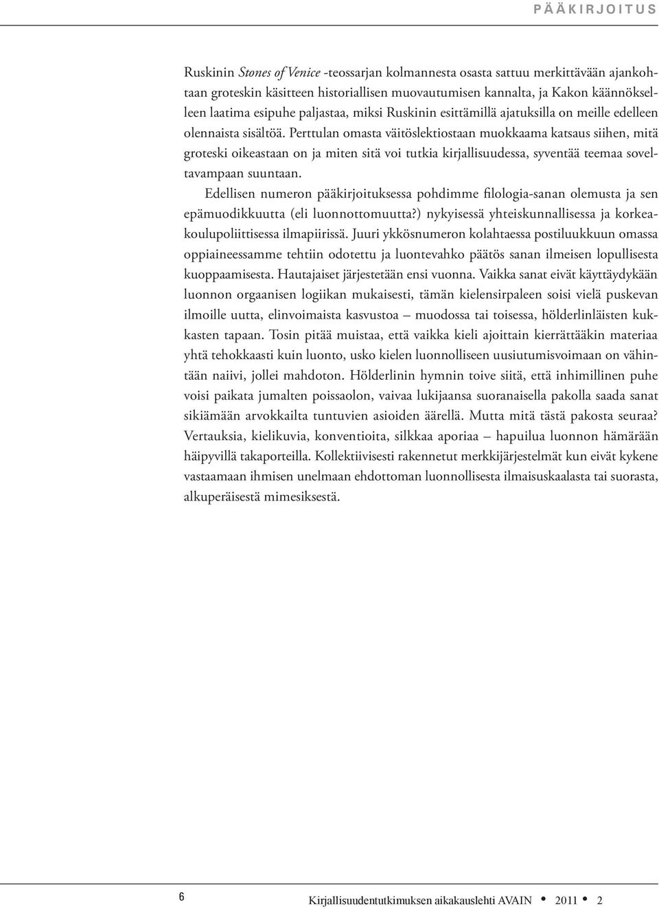 Perttulan omasta väitöslektiostaan muokkaama katsaus siihen, mitä groteski oikeastaan on ja miten sitä voi tutkia kirjallisuudessa, syventää teemaa soveltavampaan suuntaan.