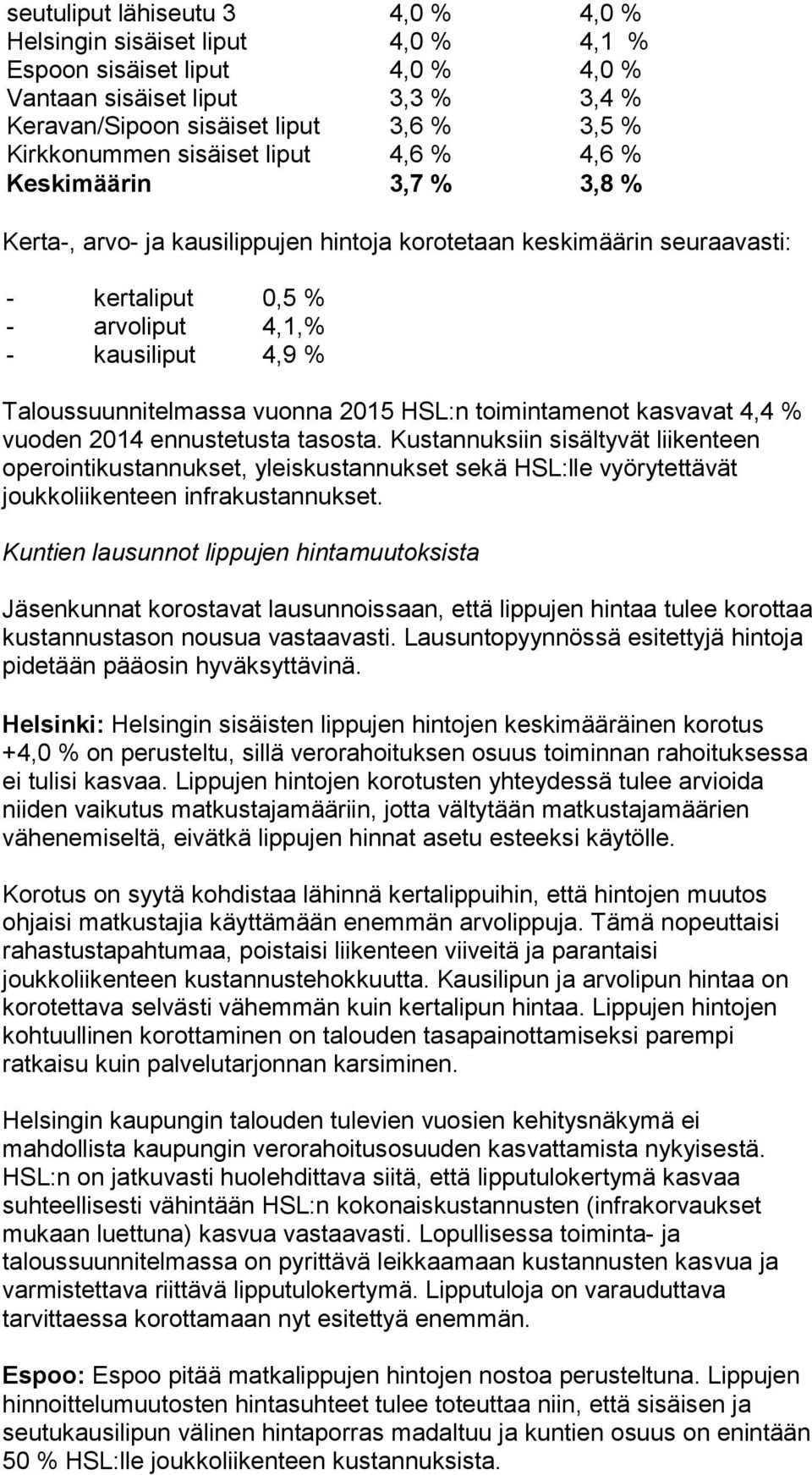 Taloussuunnitelmassa vuonna 2015 HSL:n toimintamenot kasvavat 4,4 % vuoden 2014 ennustetusta tasosta.