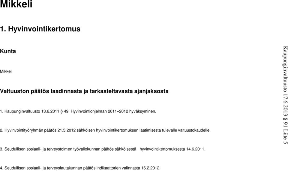 2012 sähköisen hyvinvointikertomuksen laatimisesta tulevalle valtuustokaudelle. 3.