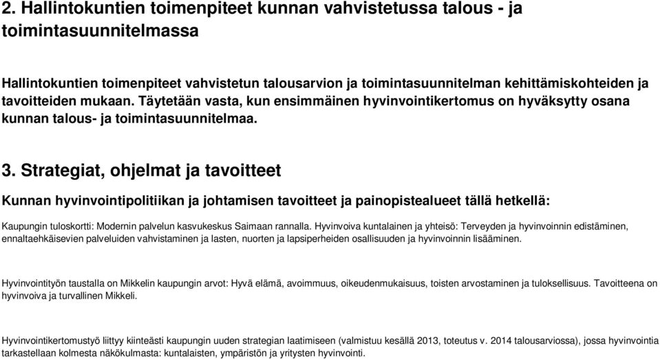 Strategiat, ohjelmat ja tavoitteet Kunnan hyvinvointipolitiikan ja johtamisen tavoitteet ja painopistealueet tällä hetkellä: Kaupungin tuloskortti: Modernin palvelun kasvukeskus Saimaan rannalla.