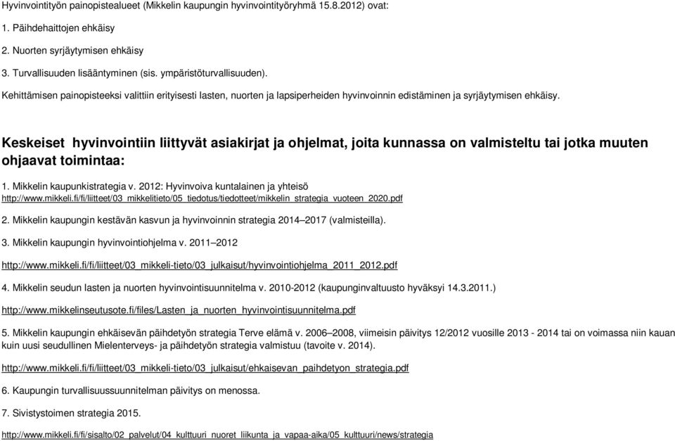 Keskeiset hyvinvointiin liittyvät asiakirjat ja ohjelmat, joita kunnassa on valmisteltu tai jotka muuten ohjaavat toimintaa: 1. Mikkelin kaupunkistrategia v.