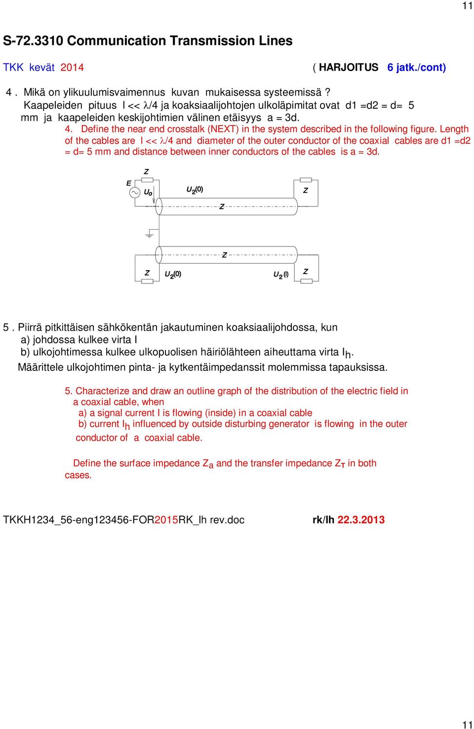 Define the near end crosstalk (NEXT) in the system described in the following figure.