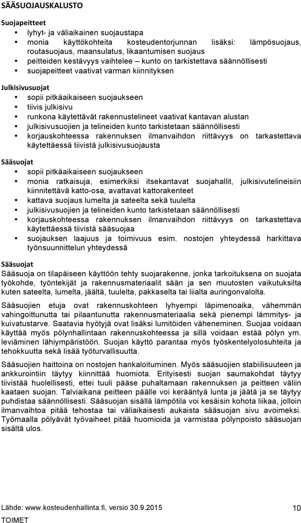 vaativat kantavan alustan julkisivusuojien ja telineiden kunto tarkistetaan säännöllisesti korjauskohteessa rakennuksen ilmanvaihdon riittävyys on tarkastettava käytettäessä tiivistä