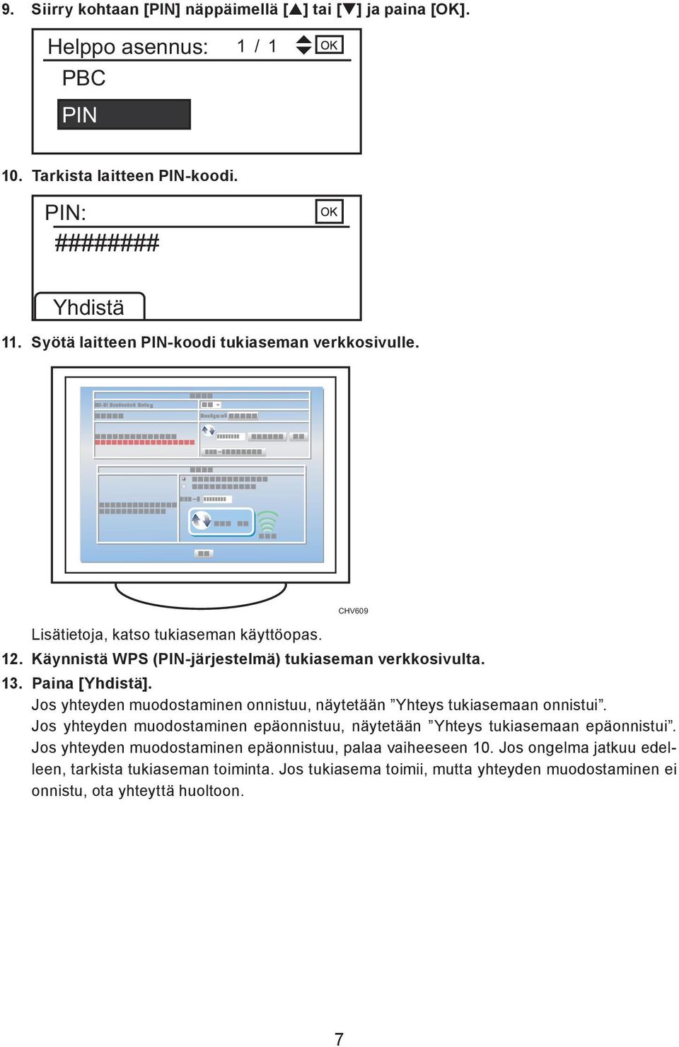 Paina [Yhdistä]. Jos yhteyden muodostaminen onnistuu, näytetään Yhteys tukiasemaan onnistui.