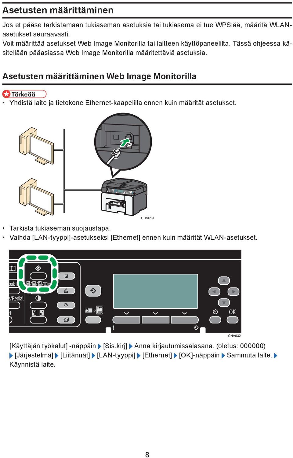 Asetusten määrittäminen Web Image Monitorilla Yhdistä laite ja tietokone Ethernet-kaapelilla ennen kuin määrität asetukset. Tarkista tukiaseman suojaustapa.