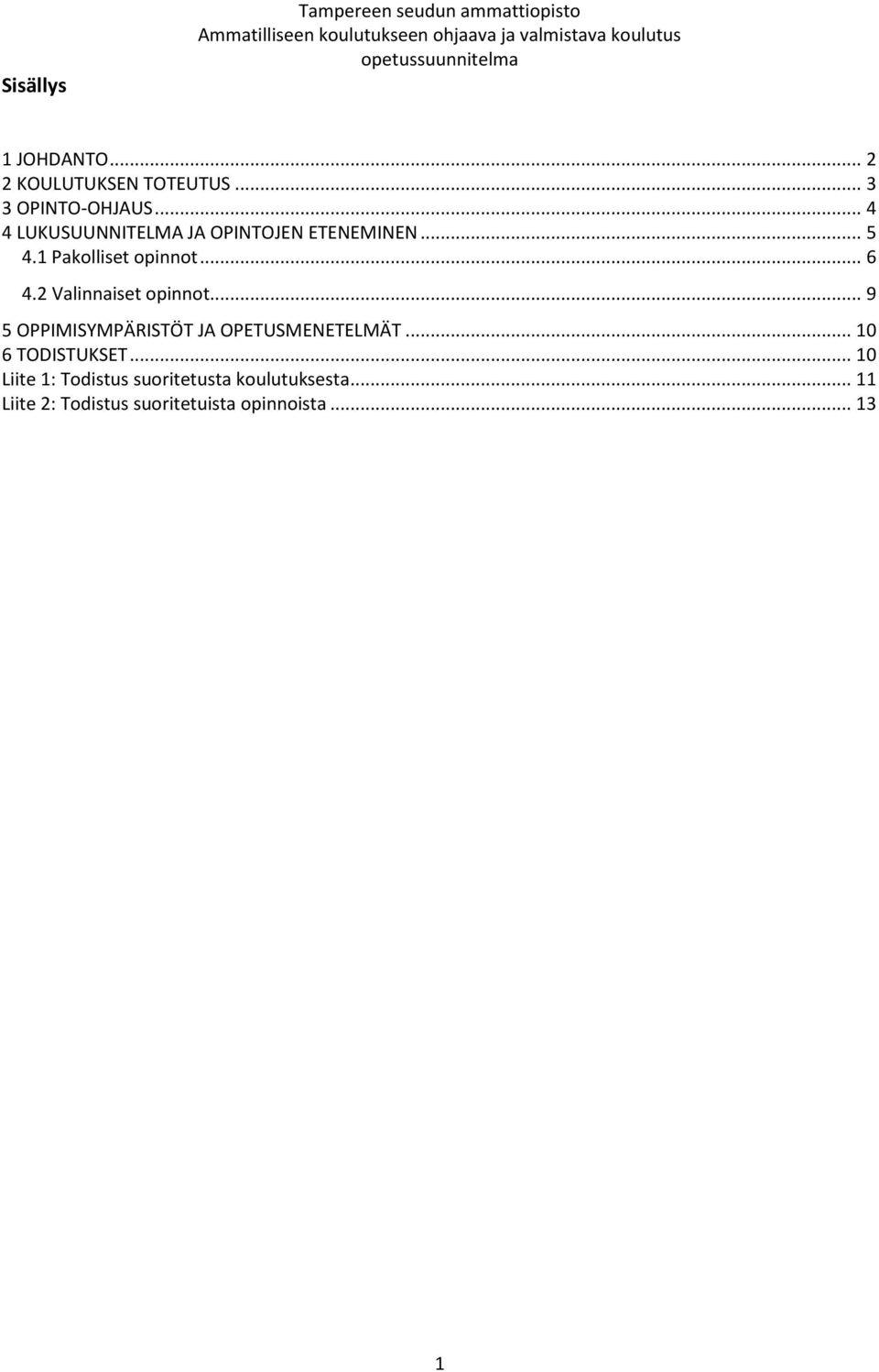 1 Pakolliset opinnot... 6 4.2 Valinnaiset opinnot... 9 5 OPPIMISYMPÄRISTÖT JA OPETUSMENETELMÄT.