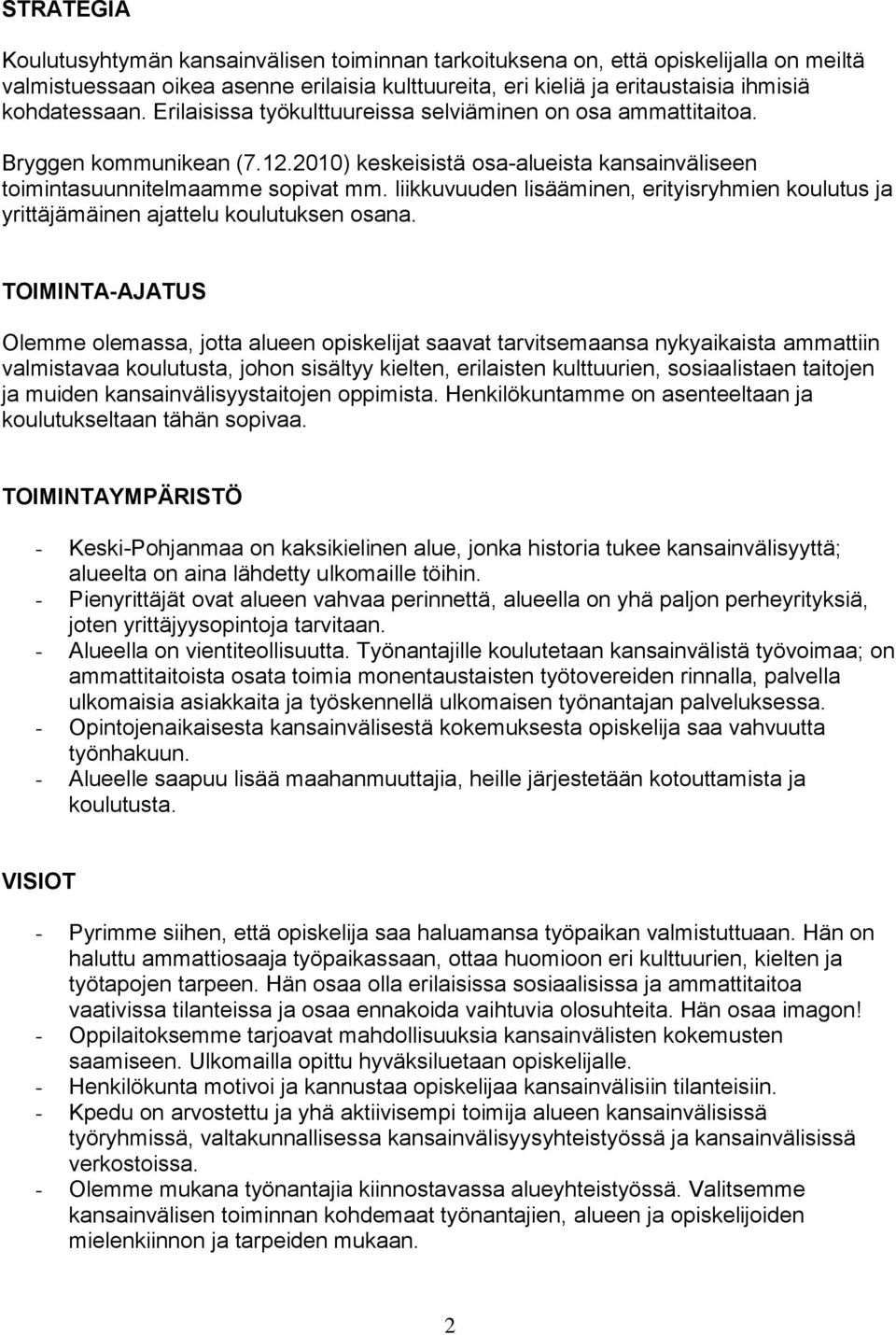 liikkuvuuden lisääminen, erityisryhmien koulutus ja yrittäjämäinen ajattelu koulutuksen osana.