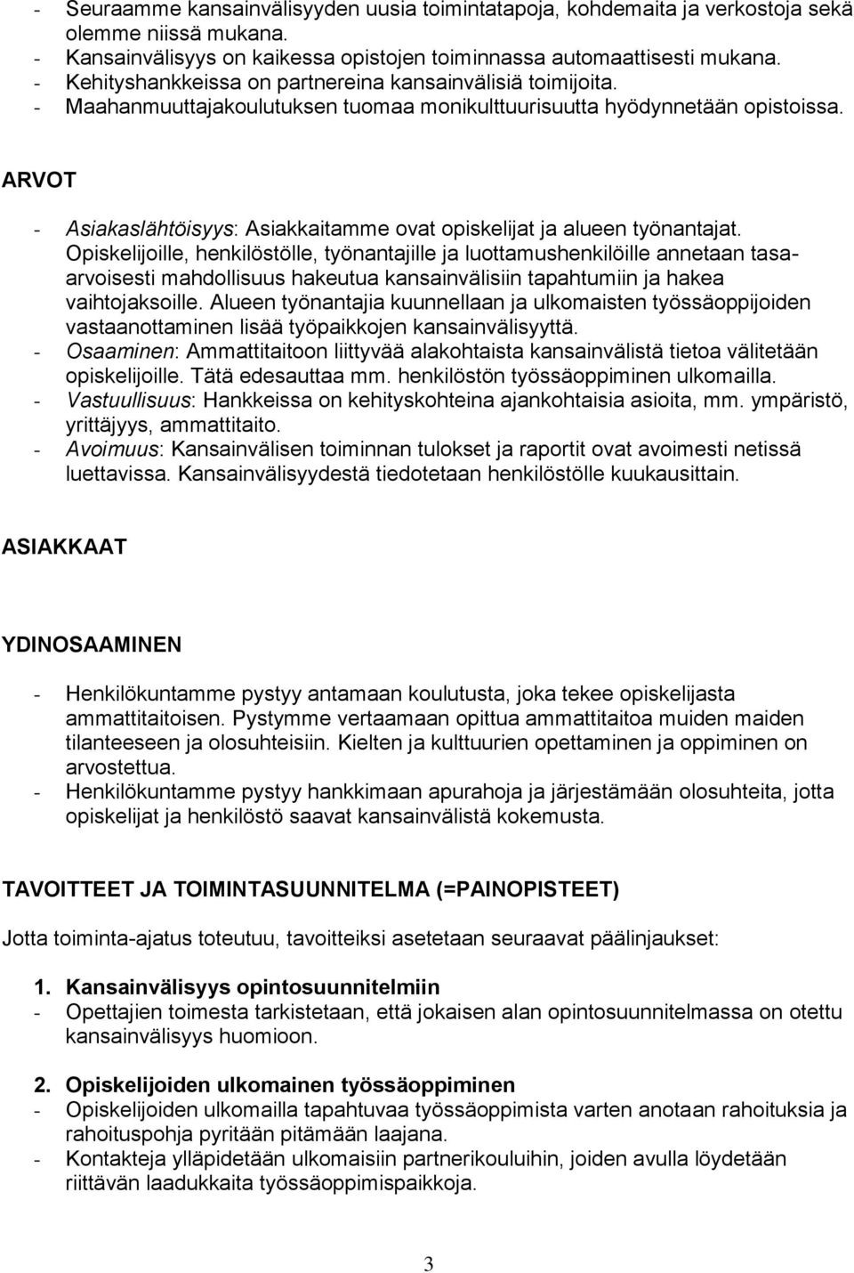 ARVOT - Asiakaslähtöisyys: Asiakkaitamme ovat opiskelijat ja alueen työnantajat.