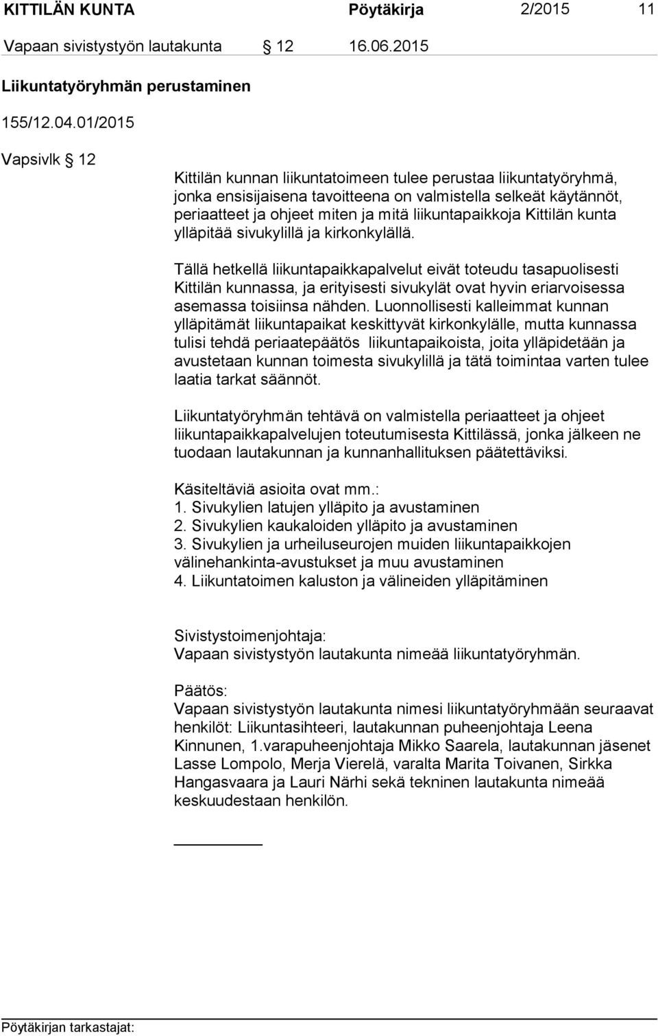liikuntapaikkoja Kittilän kunta ylläpitää sivukylillä ja kirkonkylällä.
